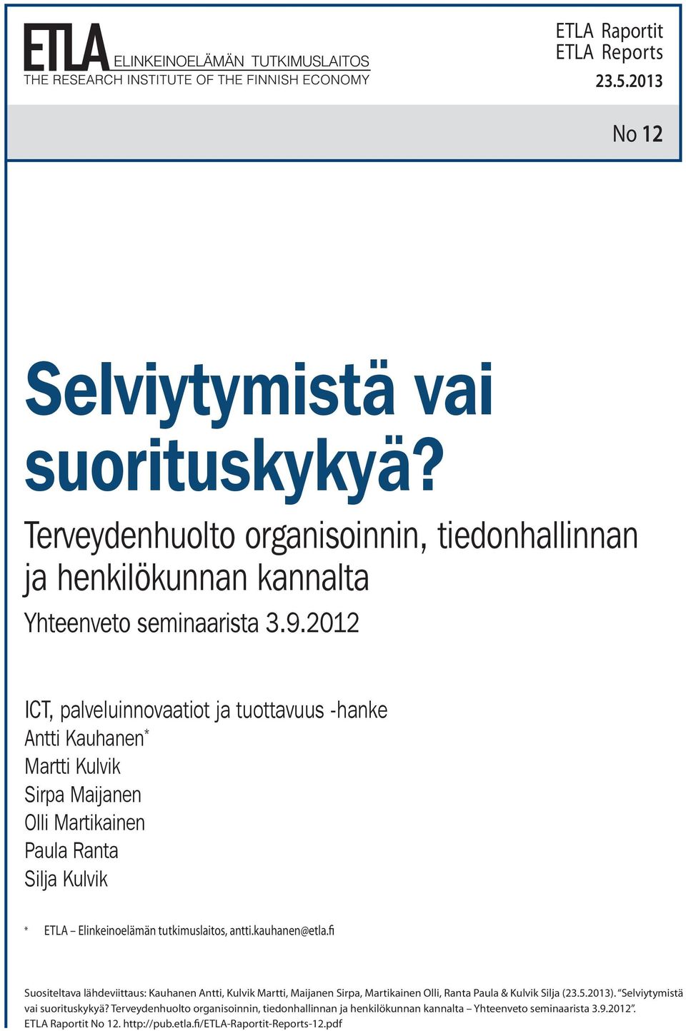 2012 ICT, palveluinnovaatiot ja tuottavuus -hanke Antti Kauhanen * Martti Kulvik Sirpa Maijanen Olli Martikainen Paula Ranta Silja Kulvik * ETLA Elinkeinoelämän