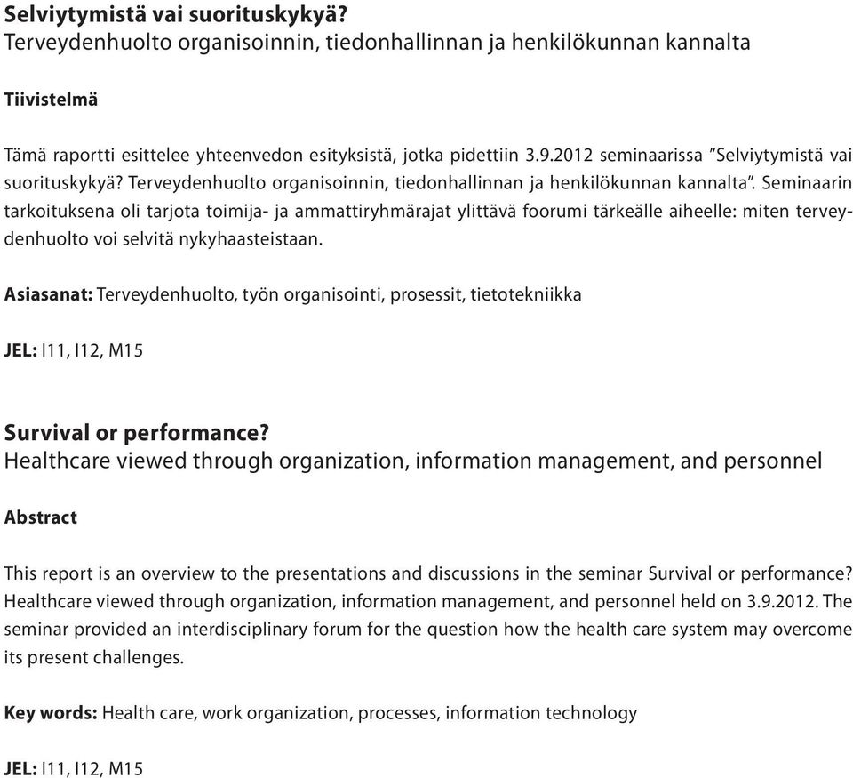 Asiasanat: Terveydenhuolto, työn organisointi, prosessit, tietotekniikka JEL: I11, I12, M15 Survival or performance?