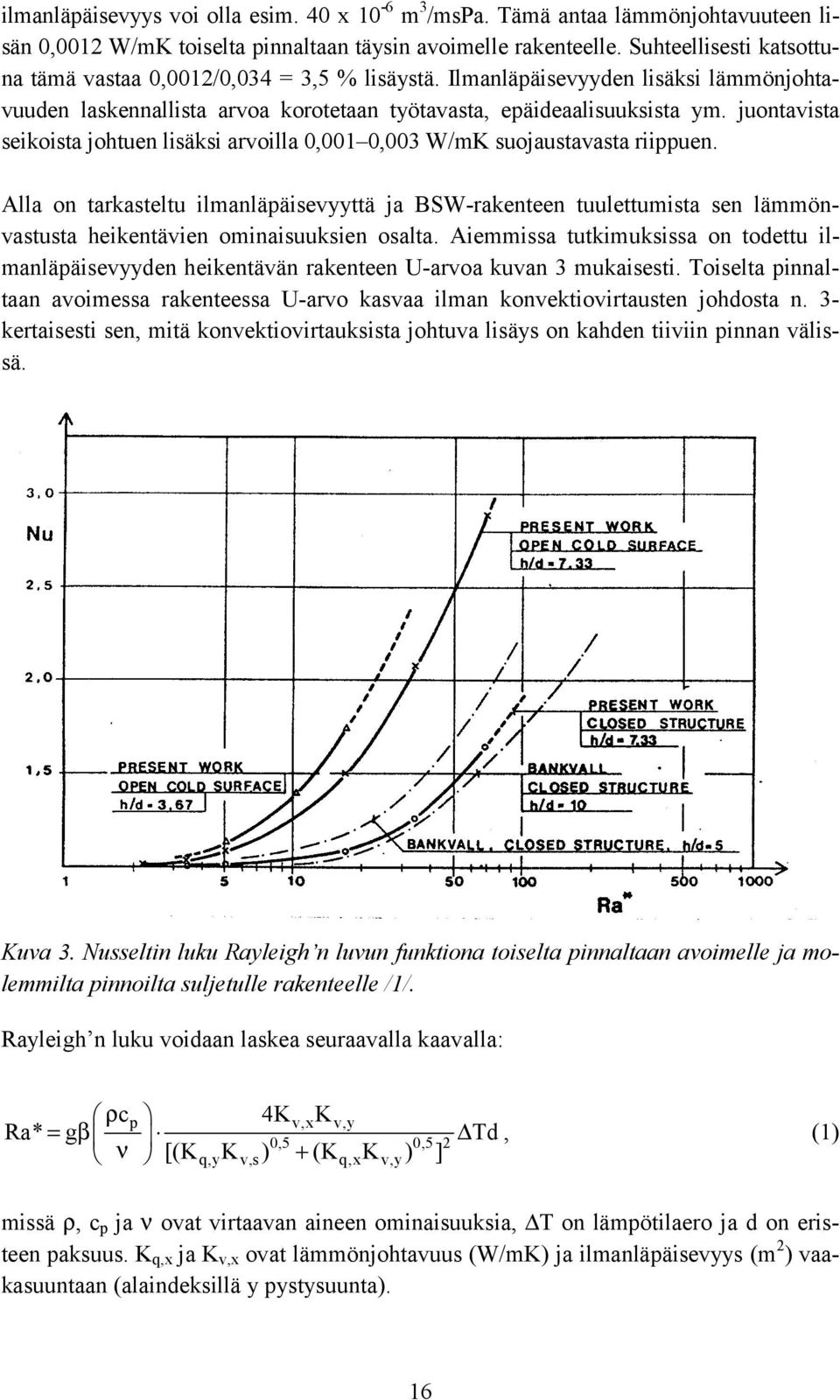 juontavista seikoista johtuen lisäksi arvoilla,1,3 W/mK suojaustavasta riippuen.