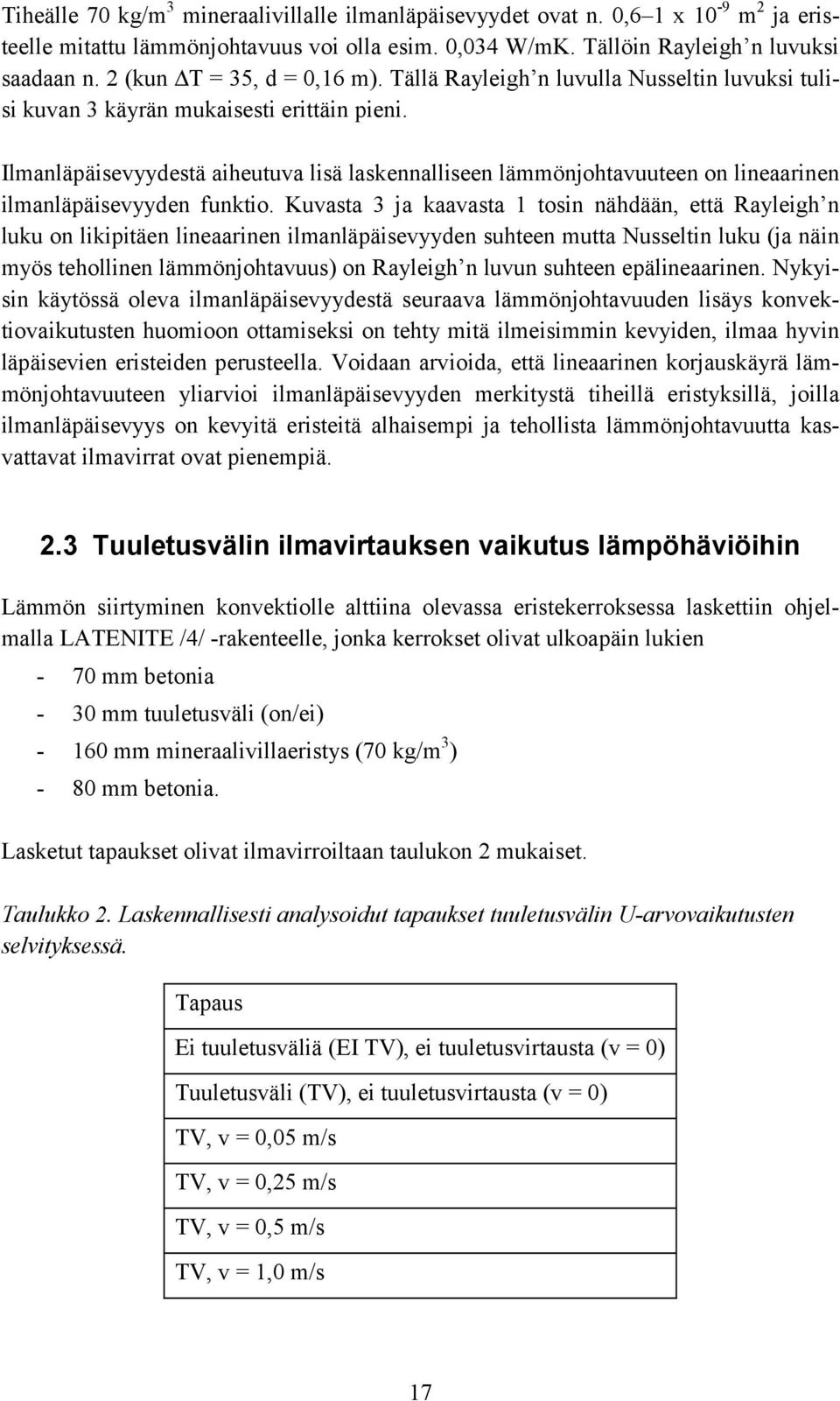 Ilmanläpäisevyydestä aiheutuva lisä laskennalliseen lämmönjohtavuuteen on lineaarinen ilmanläpäisevyyden funktio.