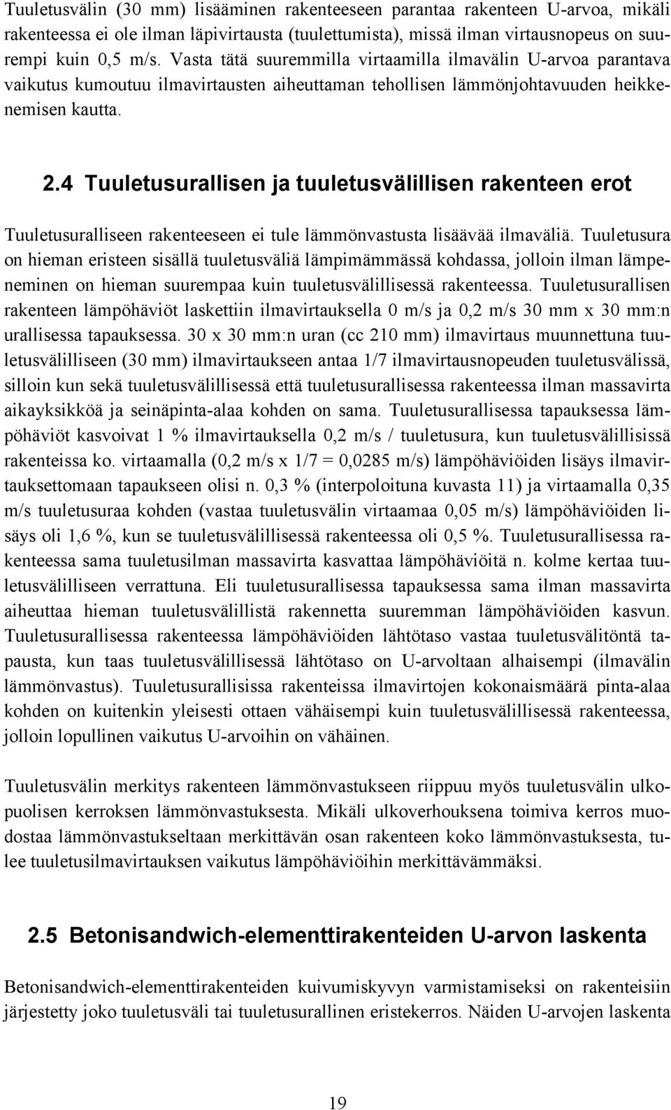 4 Tuuletusurallisen ja tuuletusvälillisen rakenteen erot Tuuletusuralliseen rakenteeseen ei tule lämmönvastusta lisäävää ilmaväliä.