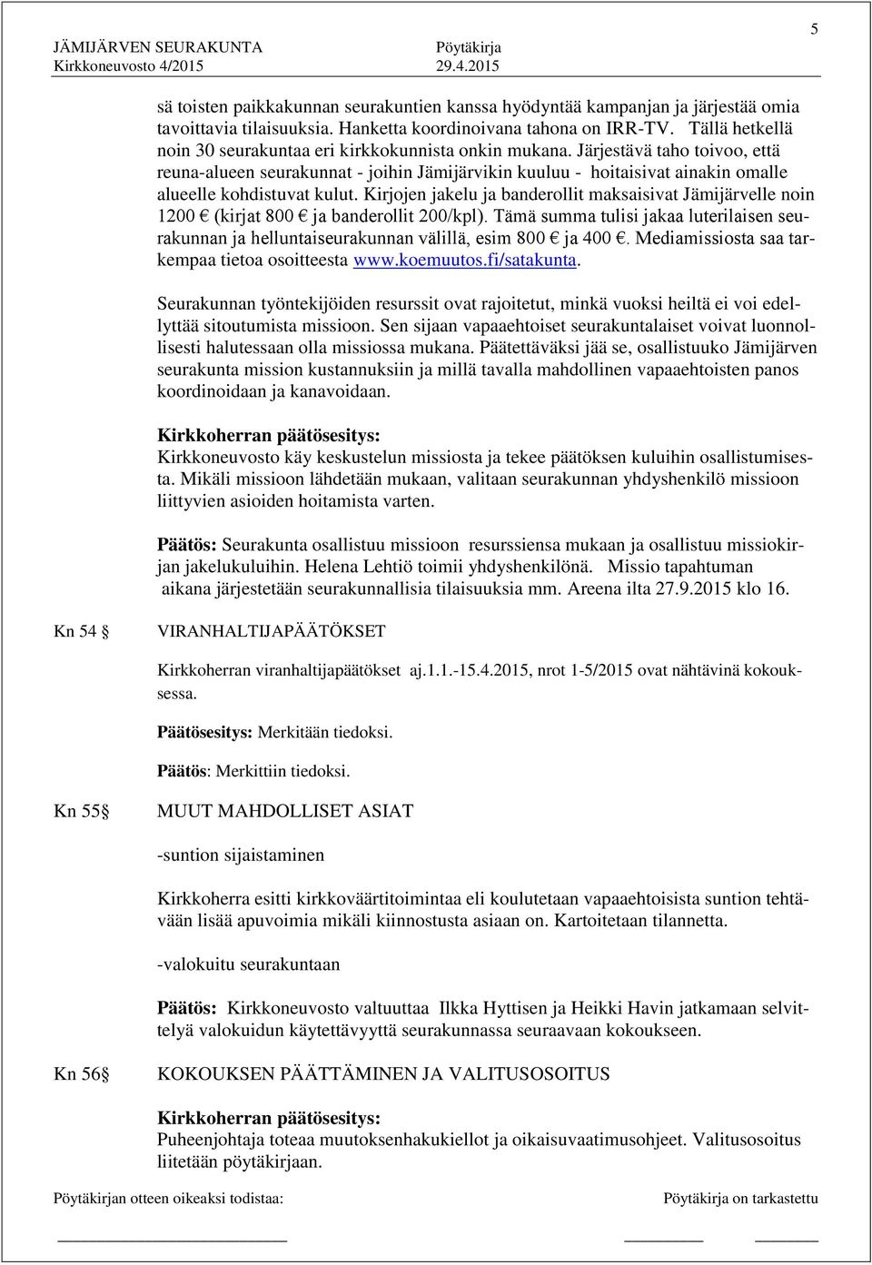 Järjestävä taho toivoo, että reuna-alueen seurakunnat - joihin Jämijärvikin kuuluu - hoitaisivat ainakin omalle alueelle kohdistuvat kulut.