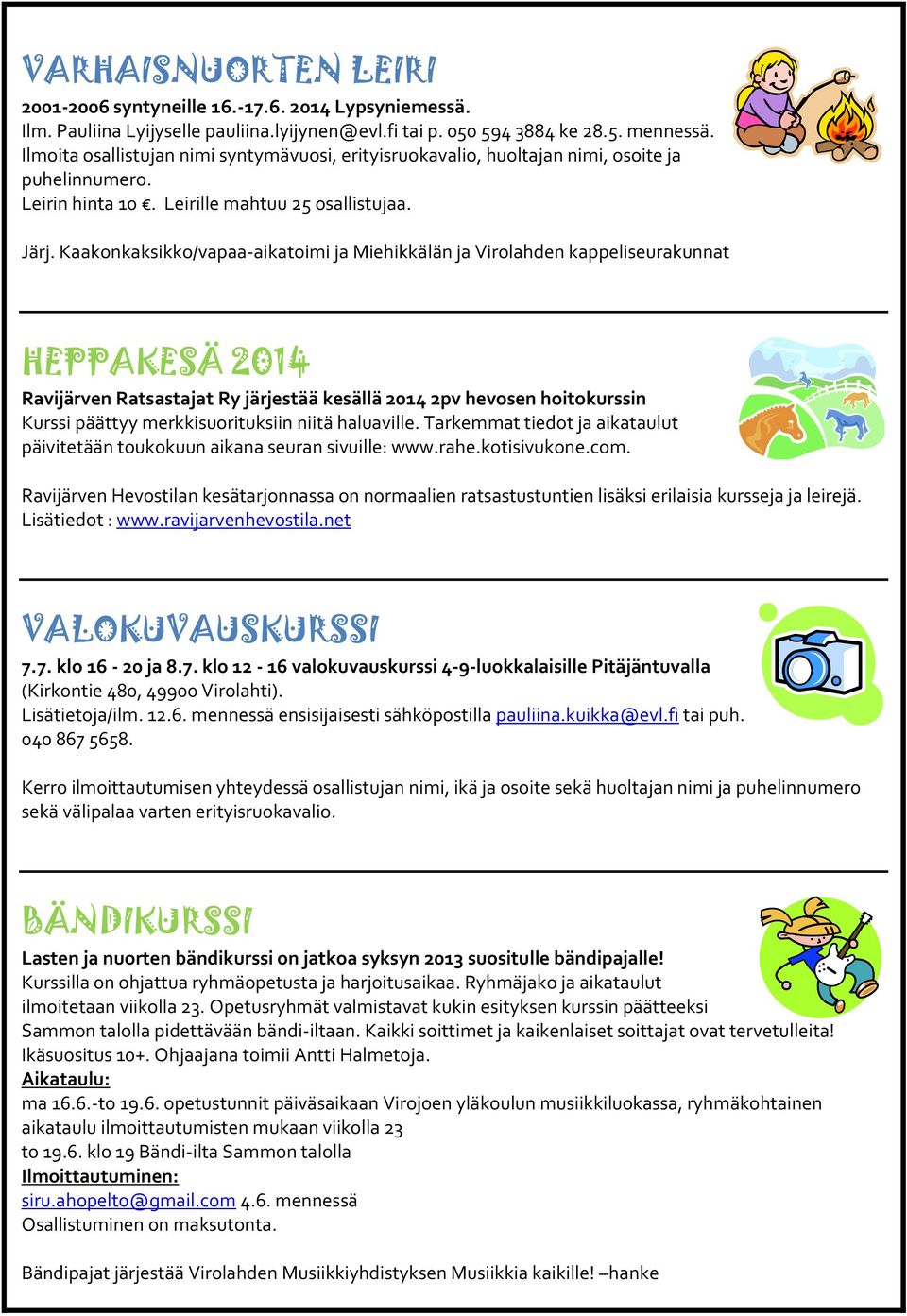 Kaakonkaksikko/vapaa-aikatoimi ja Miehikkälän ja Virolahden kappeliseurakunnat HEPPAKESÄ 2014 Ravijärven Ratsastajat Ry järjestää kesällä 2014 2pv hevosen hoitokurssin Kurssi päättyy