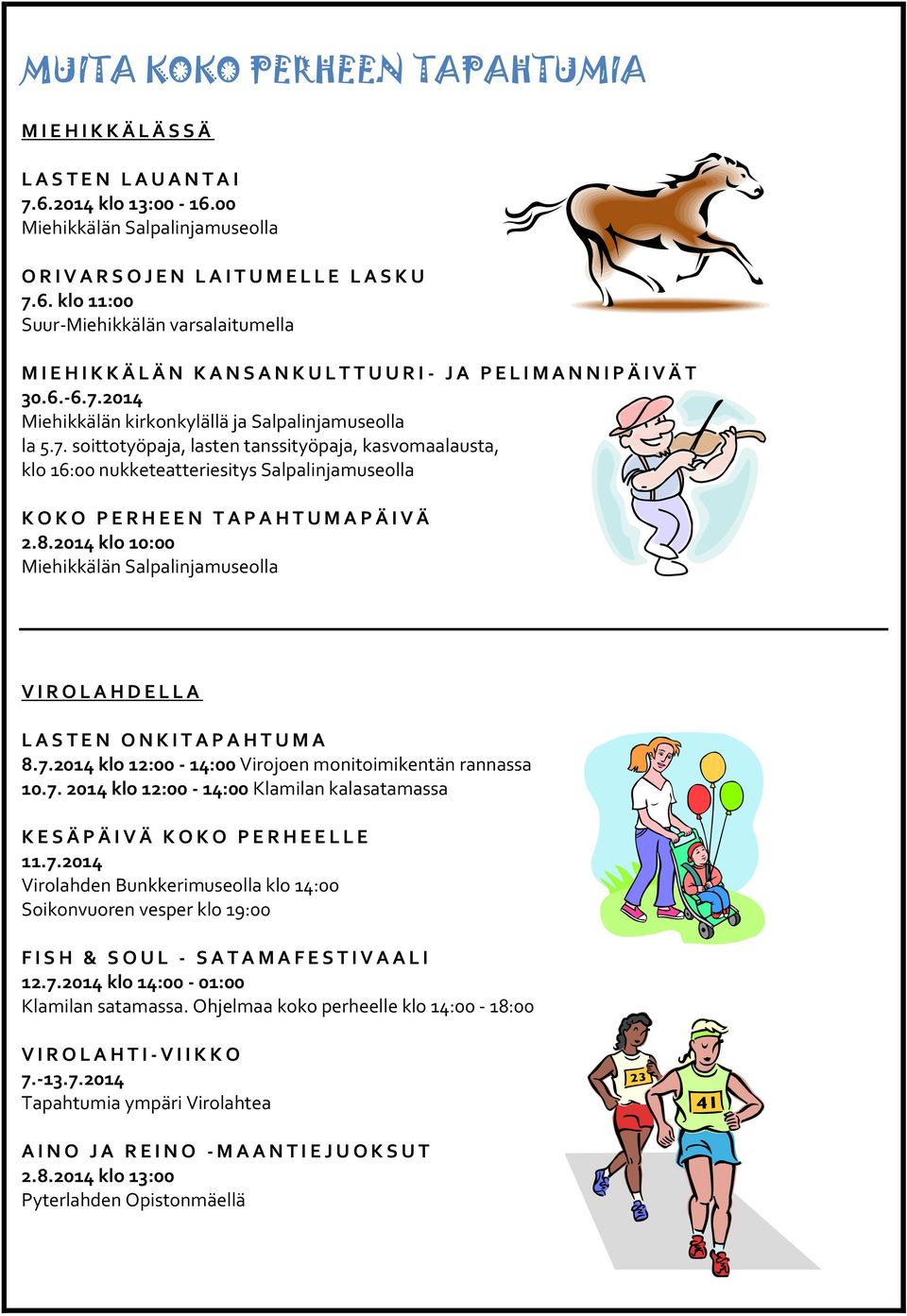 6.-6.7.2014 Miehikkälän kirkonkylällä ja Salpalinjamuseolla la 5.7. soittotyöpaja, lasten tanssityöpaja, kasvomaalausta, klo 16:00 nukketeatteriesitys Salpalinjamuseolla K O K O P E R H E E N T A P A H T U M A P Ä I V Ä 2.