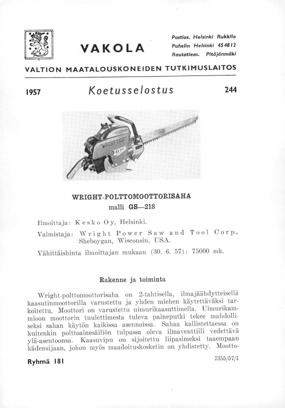 , Sheboygan, Wisconsin, USA. Vähittäishinta ilmoittajan mukaan ( 30. 6. 57 ) : 75000 mk.