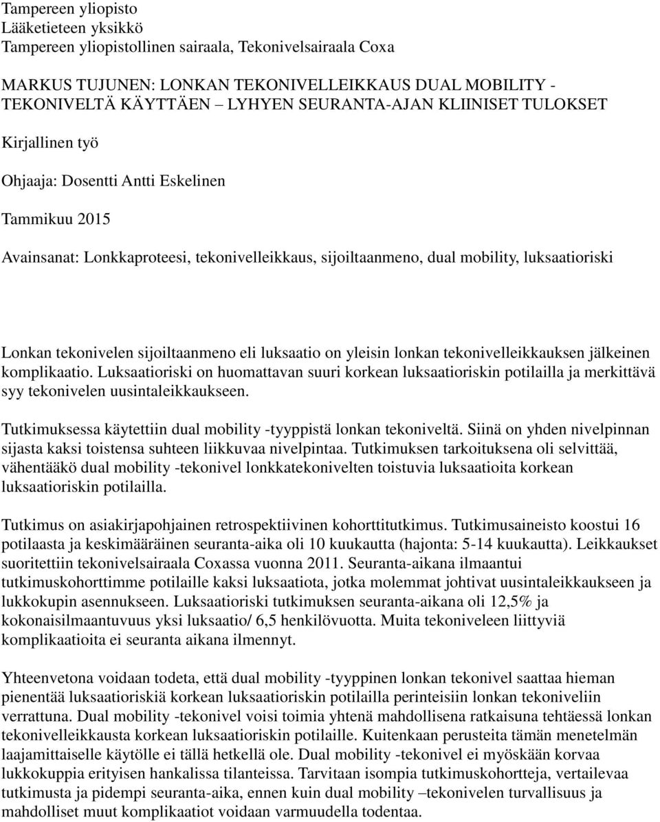 sijoiltaanmeno eli luksaatio on yleisin lonkan tekonivelleikkauksen jälkeinen komplikaatio.