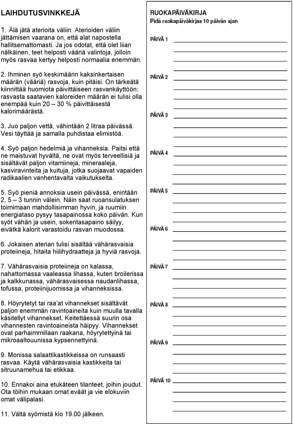 Ihminen syö keskimäärin kaksinkertaisen määrän (vääriä) rasvoja, kuin pitäisi.
