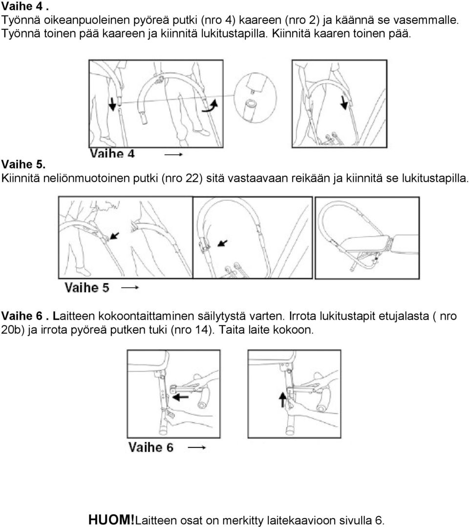 Kiinnitä neliönmuotoinen putki (nro 22) sitä vastaavaan reikään ja kiinnitä se lukitustapilla. Vaihe 6.