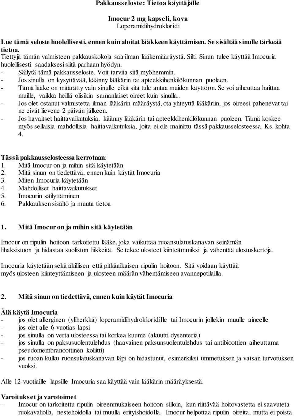 Voit tarvita sitä myöhemmin. - Jos sinulla on kysyttävää, käänny lääkärin tai apteekkihenkilökunnan puoleen. - Tämä lääke on määrätty vain sinulle eikä sitä tule antaa muiden käyttöön.