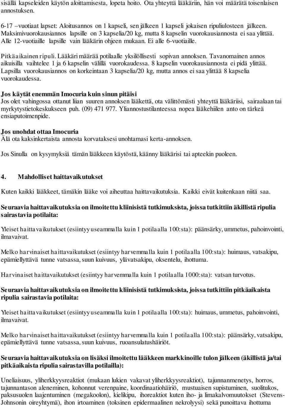 Maksimivuorokausiannos lapsille on 3 kapselia/20 kg, mutta 8 kapselin vuorokausiannosta ei saa ylittää. Alle 12-vuotiaille lapsille vain lääkärin ohjeen mukaan. Ei alle 6-vuotiaille.