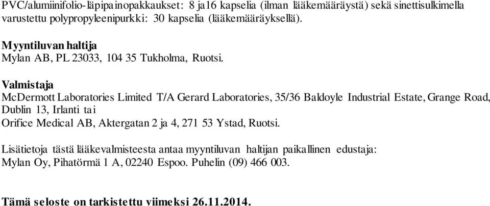 Valmistaja McDermott Laboratories Limited T/A Gerard Laboratories, 35/36 Baldoyle Industrial Estate, Grange Road, Dublin 13, Irlanti tai Orifice Medical