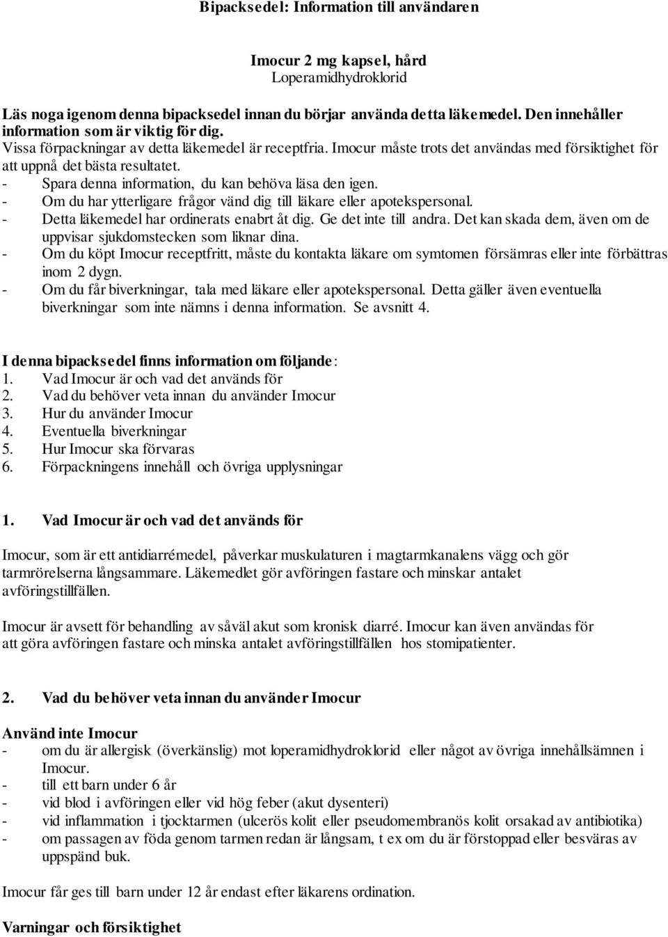 - Spara denna information, du kan behöva läsa den igen. - Om du har ytterligare frågor vänd dig till läkare eller apotekspersonal. - Detta läkemedel har ordinerats enabrt åt dig.