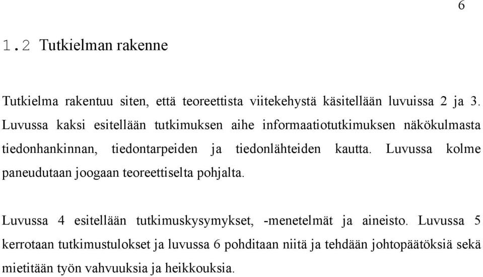 tiedonlähteiden kautta. Luvussa kolme paneudutaan joogaan teoreettiselta pohjalta.