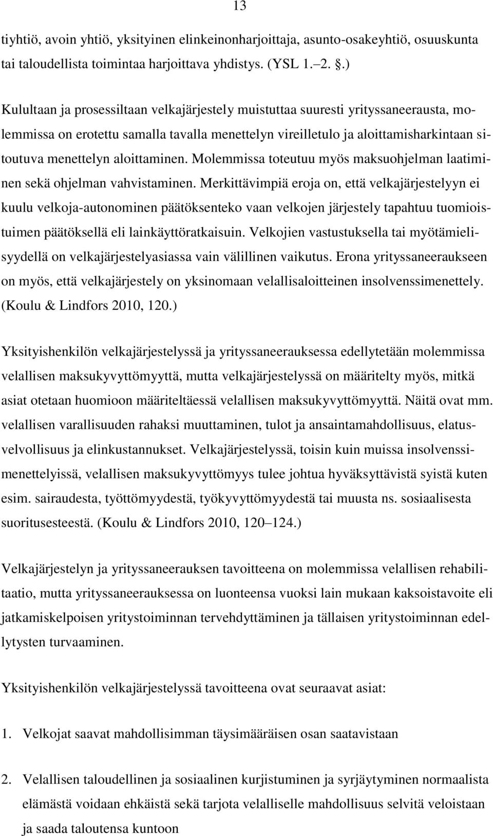 aloittaminen. Molemmissa toteutuu myös maksuohjelman laatiminen sekä ohjelman vahvistaminen.