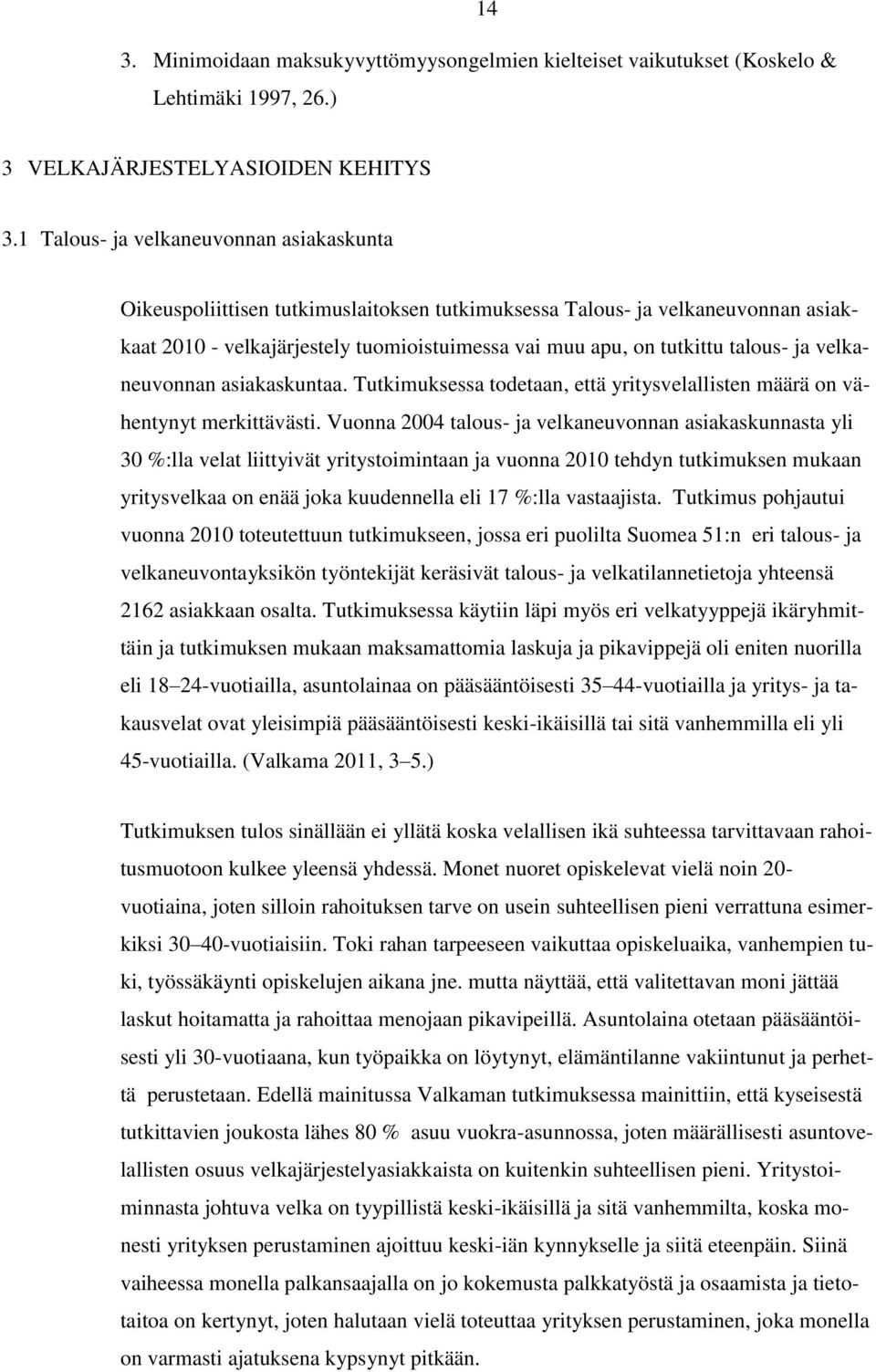 ja velkaneuvonnan asiakaskuntaa. Tutkimuksessa todetaan, että yritysvelallisten määrä on vähentynyt merkittävästi.