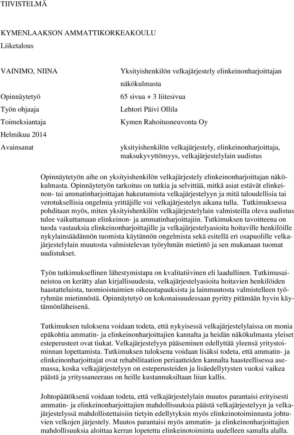 Opinnäytetyön aihe on yksityishenkilön velkajärjestely elinkeinonharjoittajan näkökulmasta.