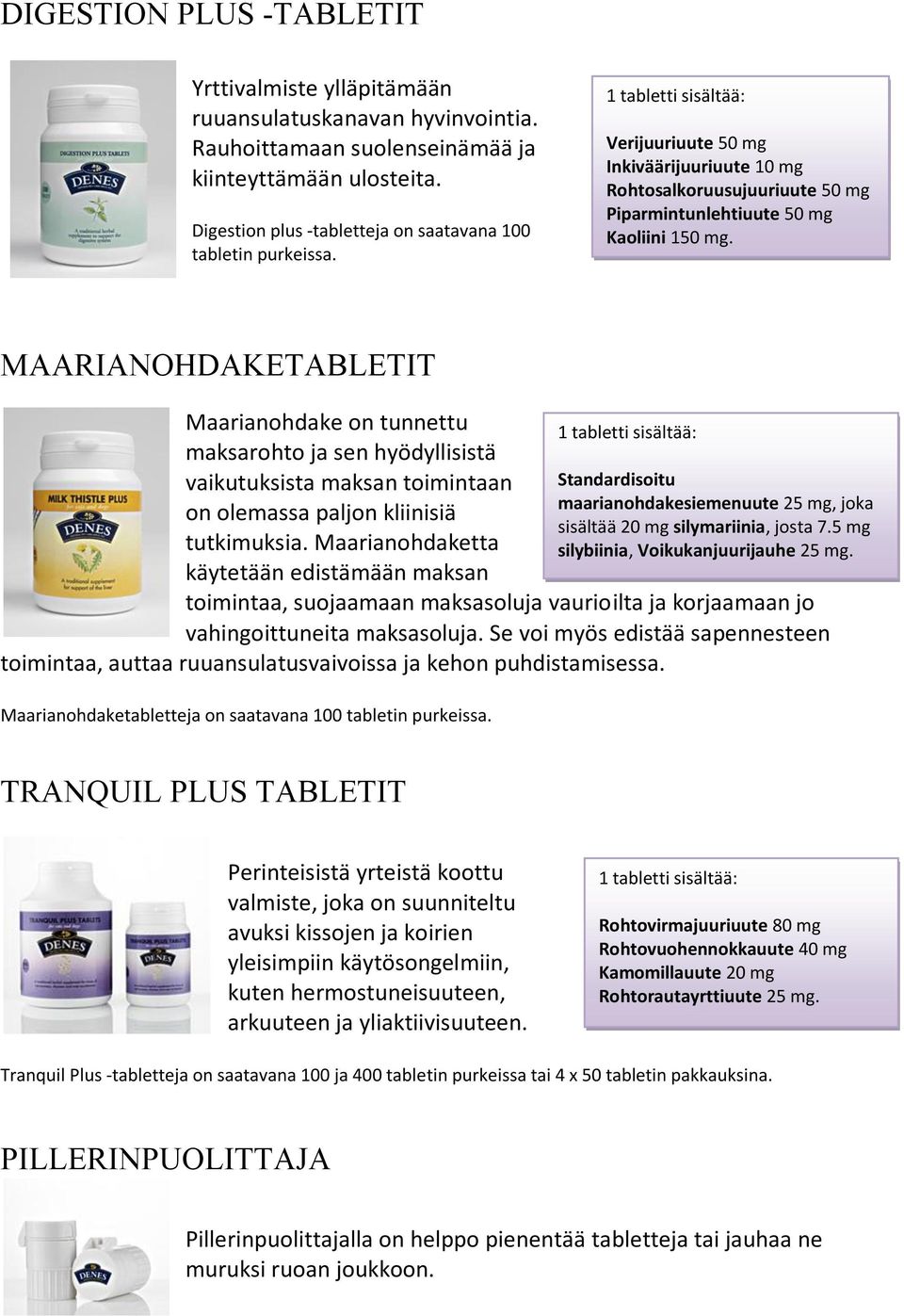 1 tabletti sisältää: Verijuuriuute 50 mg Inkiväärijuuriuute 10 mg Rohtosalkoruusujuuriuute 50 mg Piparmintunlehtiuute 50 mg Kaoliini 150 mg.