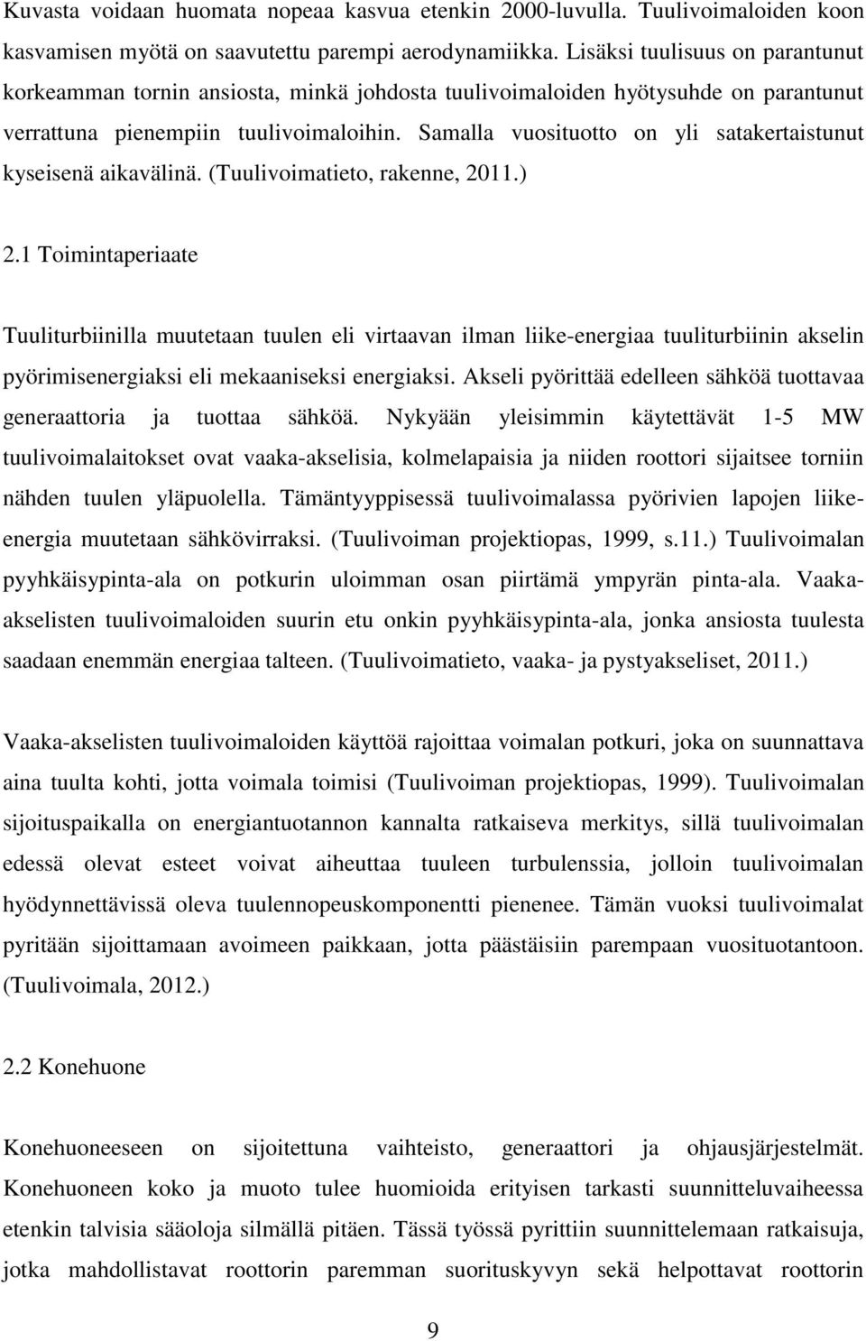 Samalla vuosituotto on yli satakertaistunut kyseisenä aikavälinä. (Tuulivoimatieto, rakenne, 2011.) 2.