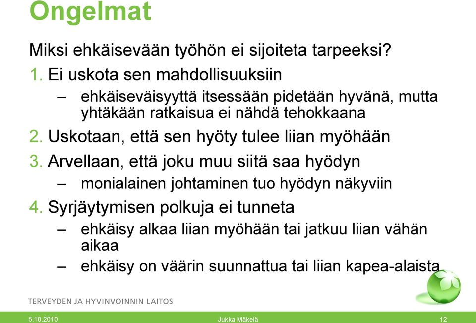 Uskotaan, että sen hyöty tulee liian myöhään 3.