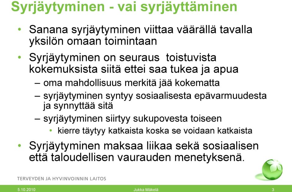 sosiaalisesta epävarmuudesta ja synnyttää sitä syrjäytyminen siirtyy sukupovesta toiseen kierre täytyy katkaista koska se