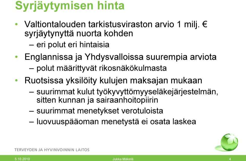 määrittyvät rikosnäkökulmasta Ruotsissa yksilöity kulujen maksajan mukaan suurimmat kulut