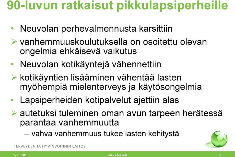 vähentää lasten myöhempiä mielenterveys ja käytösongelmia Lapsiperheiden kotipalvelut ajettiin alas autetuksi