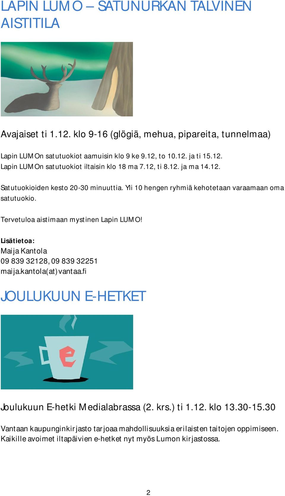 Tervetuloa aistimaan mystinen Lapin LUMO! Lisätietoa: MaijaKantola 0983932128,0983932251 maija.kantola(at)vantaa.fi JOULUKUUN E-HETKET Joulukuun E-hetki Medialabrassa (2.