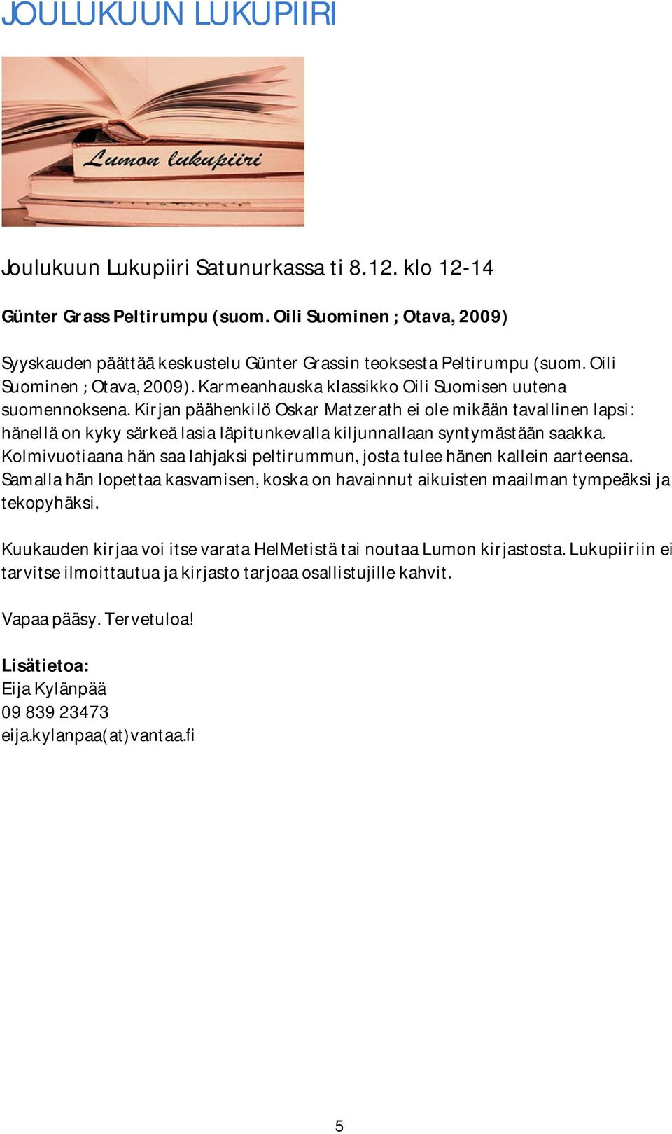 kirjanpäähenkilöoskarmatzeratheiolemikääntavallinenlapsi: hänelläonkykysärkeälasialäpitunkevallakiljunnallaansyntymästäänsaakka.