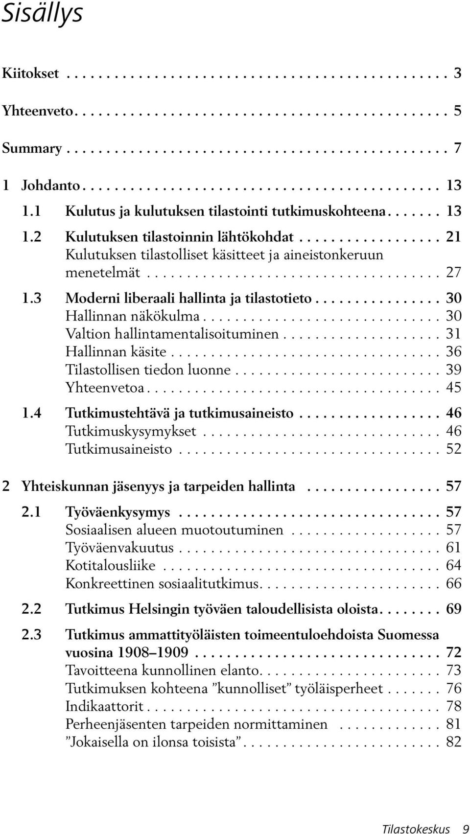 ................. 21 Kulutuksen tilastolliset käsitteet ja aineistonkeruun menetelmät..................................... 27 1.3 Moderni liberaali hallinta ja tilastotieto................ 30 Hallinnan näkökulma.