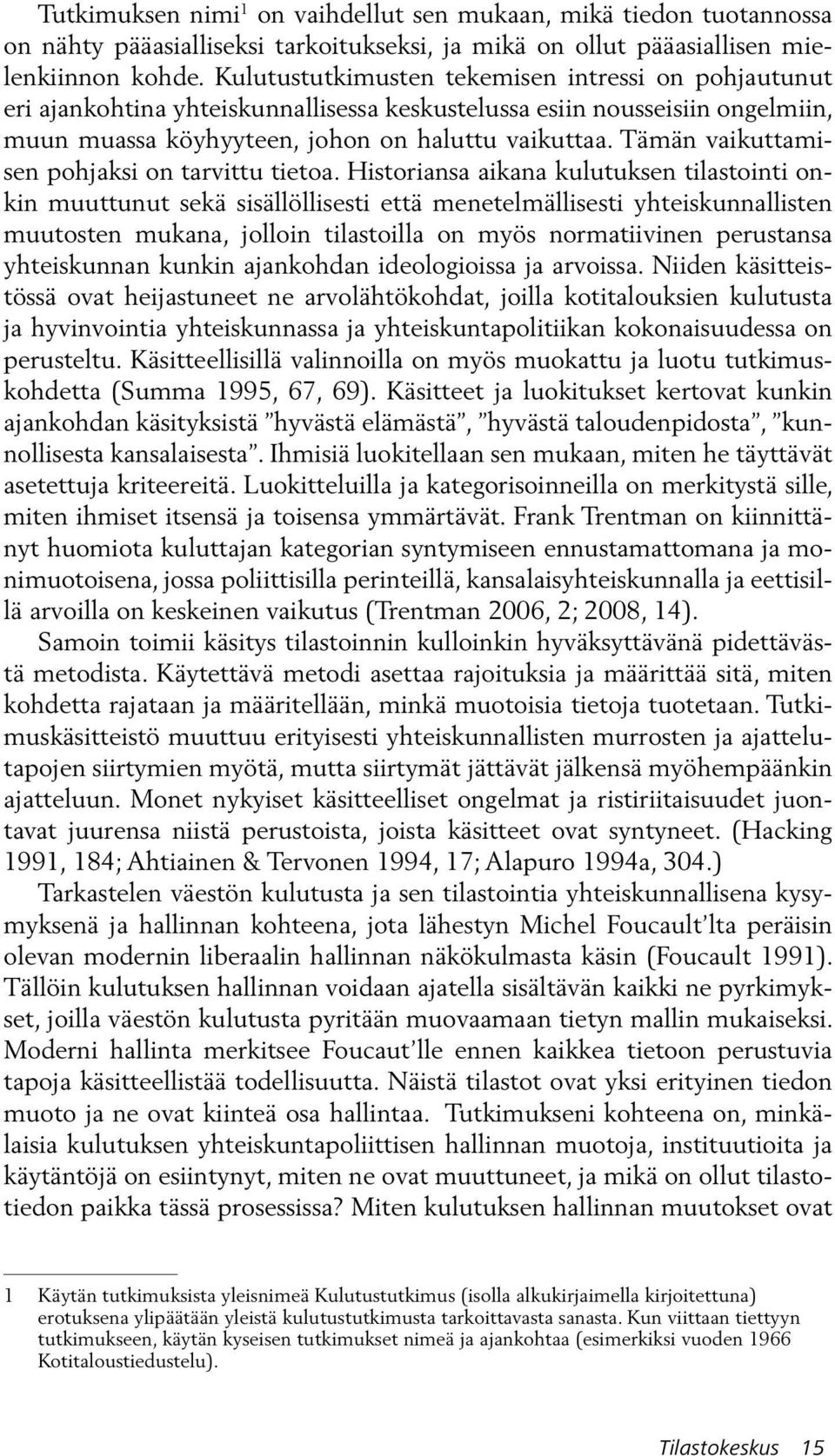 Tämän vaikuttamisen pohjaksi on tarvittu tietoa.