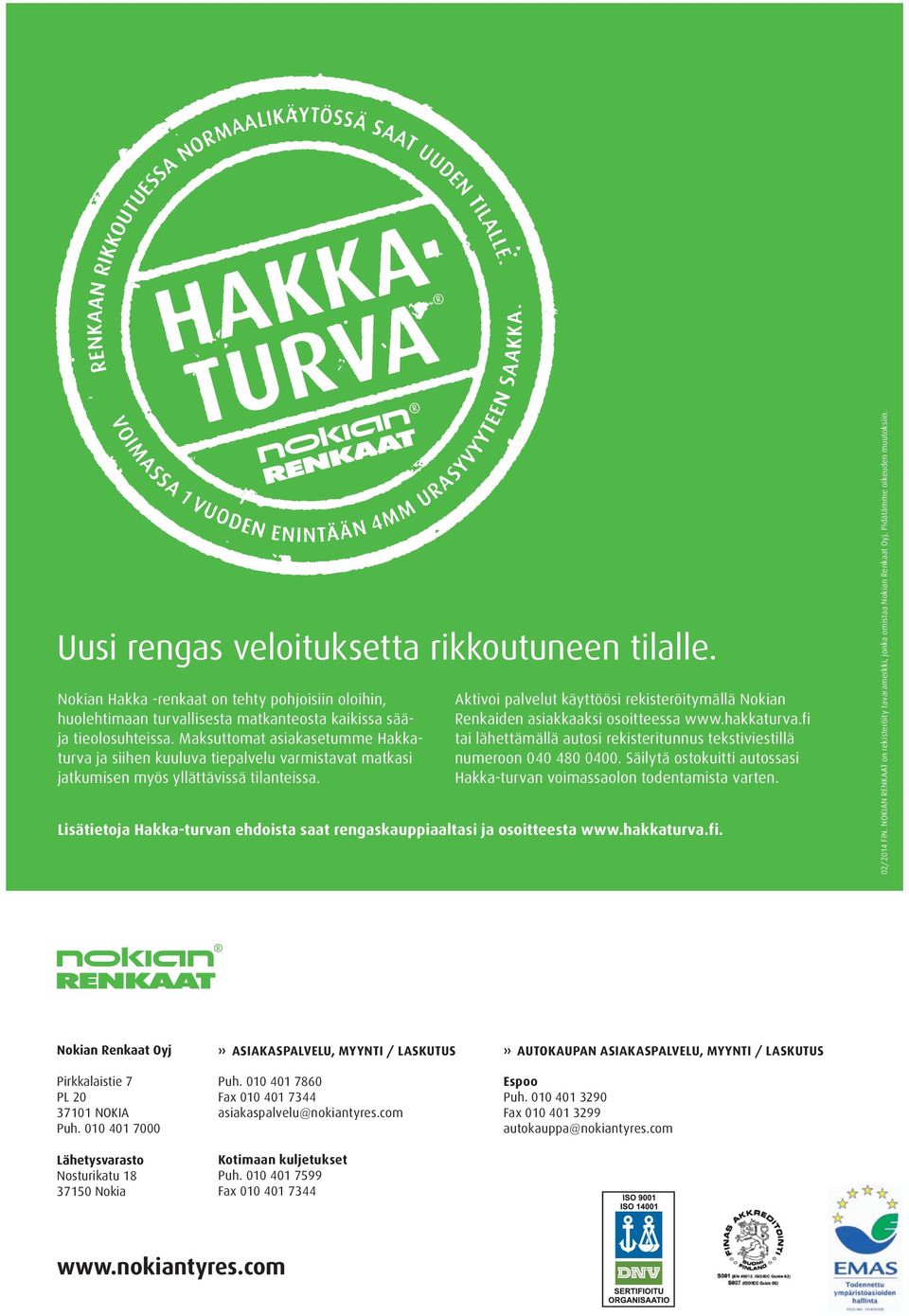 Aktivoi palvelut käyttöösi rekisteröitymällä Nokian Renkaiden asiakkaaksi osoitteessa www.hakkaturva.fi tai lähettämällä autosi rekisteritunnus tekstiviestillä numeroon 040 480 0400.