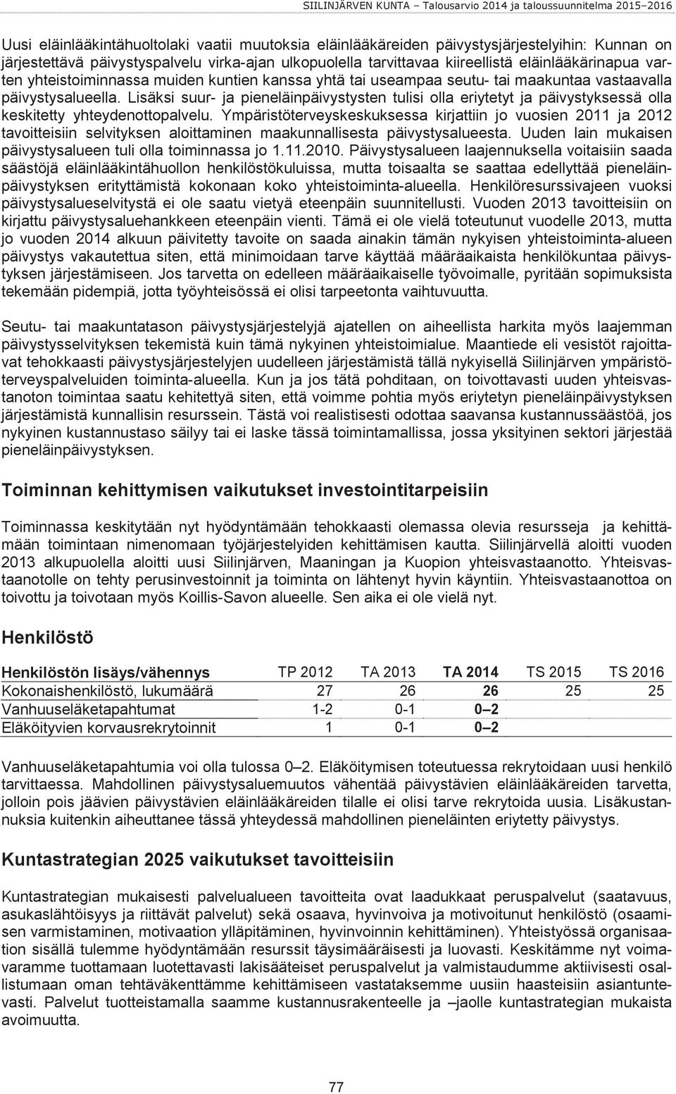 Lisäksi suur- ja pieneläinpäivystysten tulisi olla eriytetyt ja päivystyksessä olla keskitetty yhteydenottopalvelu.