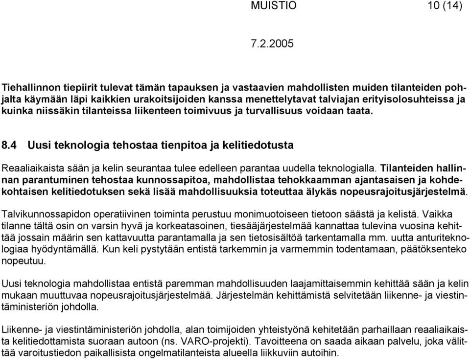 4 Uusi teknologia tehostaa tienpitoa ja kelitiedotusta Reaaliaikaista sään ja kelin seurantaa tulee edelleen parantaa uudella teknologialla.