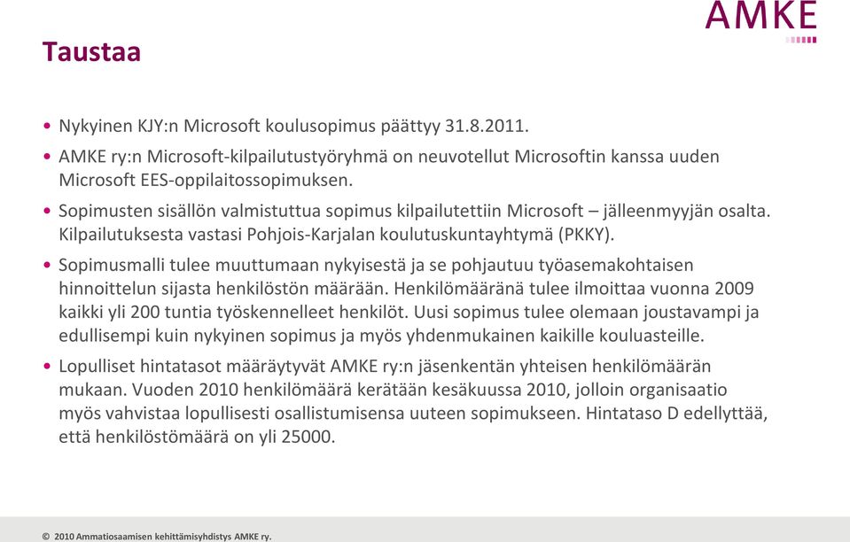 Sopimusmalli tulee muuttumaan nykyisestä ja se pohjautuu työasemakohtaisen hinnoittelun sijasta henkilöstön määrään.