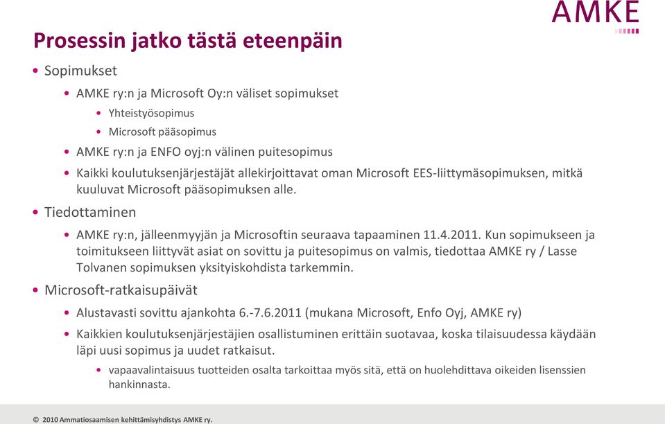 Tiedottaminen AMKE ry:n, jälleenmyyjän ja Microsoftin seuraava tapaaminen 11.4.2011.