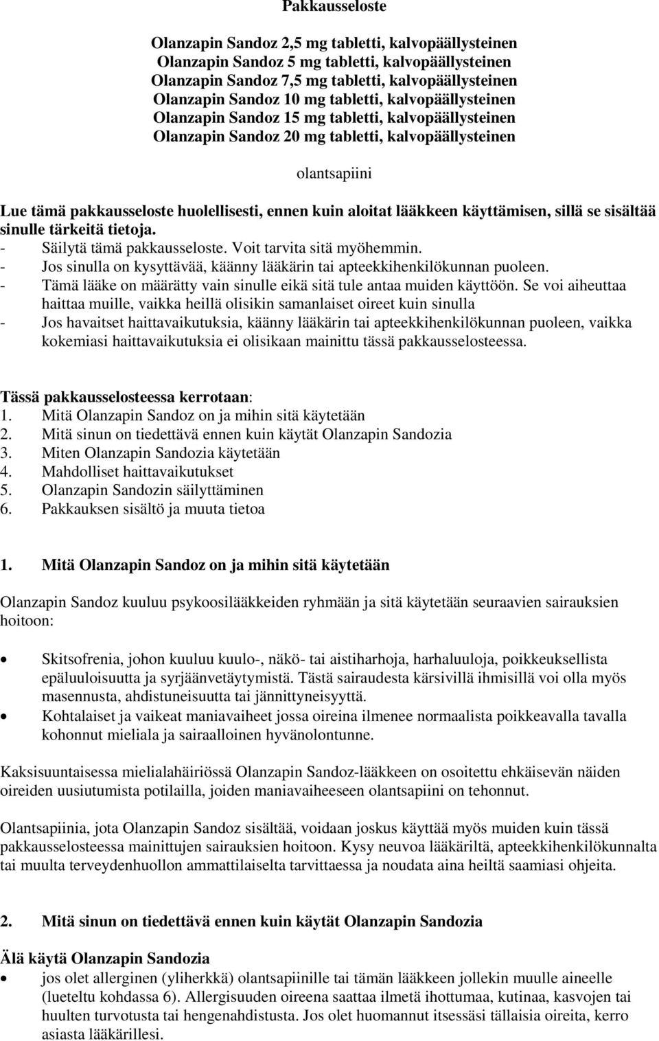 aloitat lääkkeen käyttämisen, sillä se sisältää sinulle tärkeitä tietoja. - Säilytä tämä pakkausseloste. Voit tarvita sitä myöhemmin.