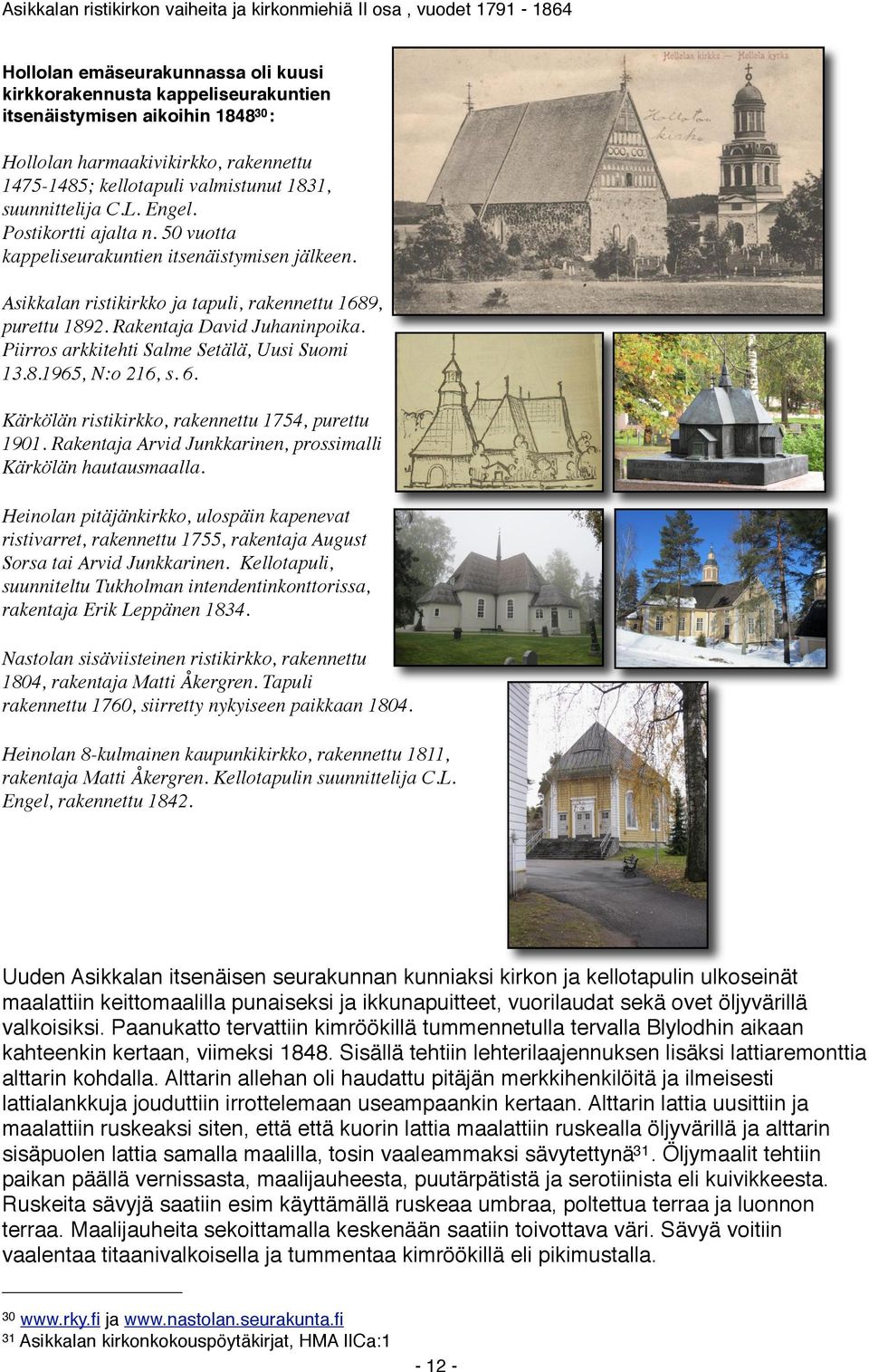 Piirros arkkitehti Salme Setälä, Uusi Suomi 13.8.1965, N:o 216, s. 6. Kärkölän ristikirkko, rakennettu 1754, purettu 1901. Rakentaja Arvid Junkkarinen, prossimalli Kärkölän hautausmaalla.