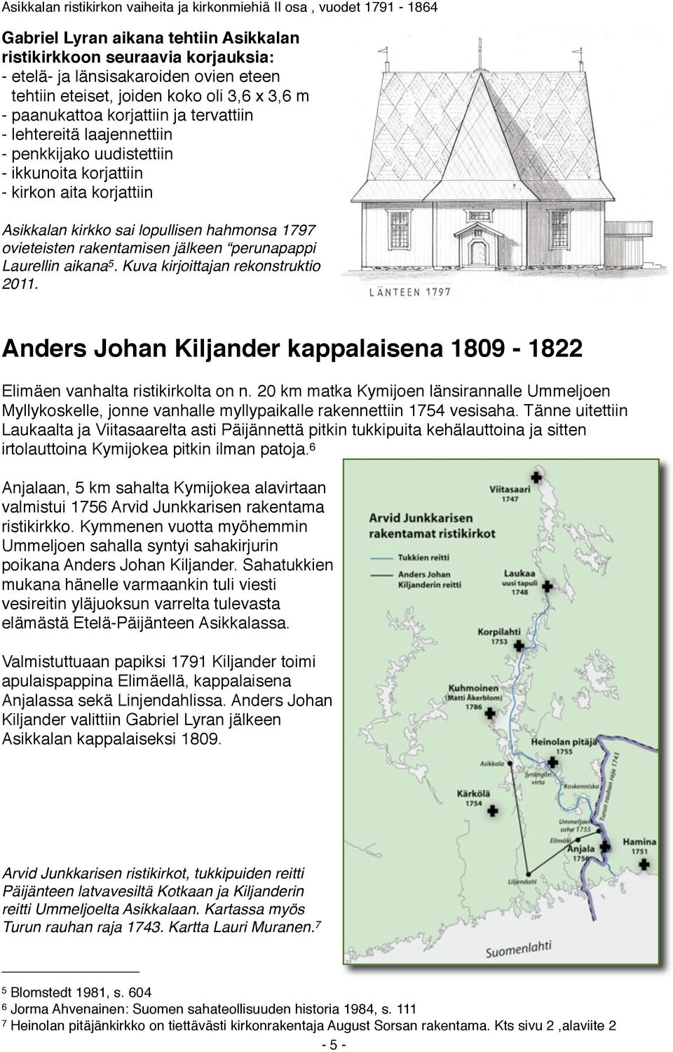 Laurellin aikana 5. Kuva kirjoittajan rekonstruktio 2011. Anders Johan Kiljander kappalaisena 1809-1822 Elimäen vanhalta ristikirkolta on n.