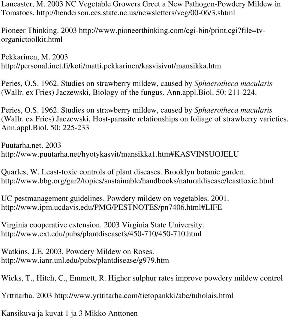 Studies on strawberry mildew, caused by Sphaerotheca macularis (Wallr. ex Fries) Jaczewski, Biology of the fungus. Ann.appl.Biol. 50: 211-224. Peries, O.S. 1962.