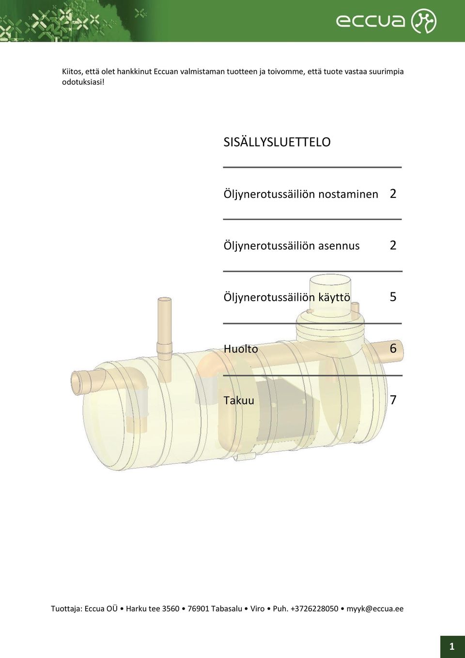 SISÄLLYSLUETTELO Öljynerotussäiliön nostaminen 2 Öljynerotussäiliön asennus 2