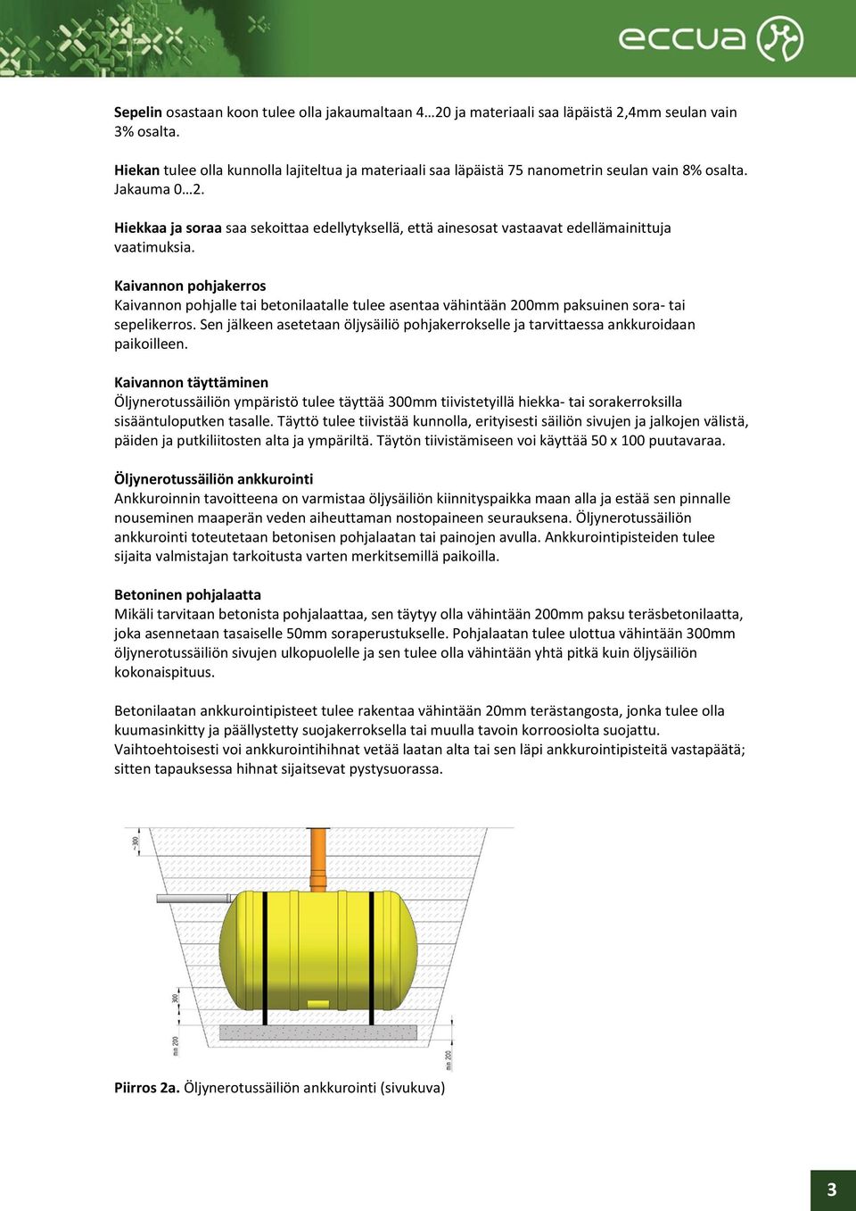 Hiekkaa ja soraa saa sekoittaa edellytyksellä, että ainesosat vastaavat edellämainittuja vaatimuksia.