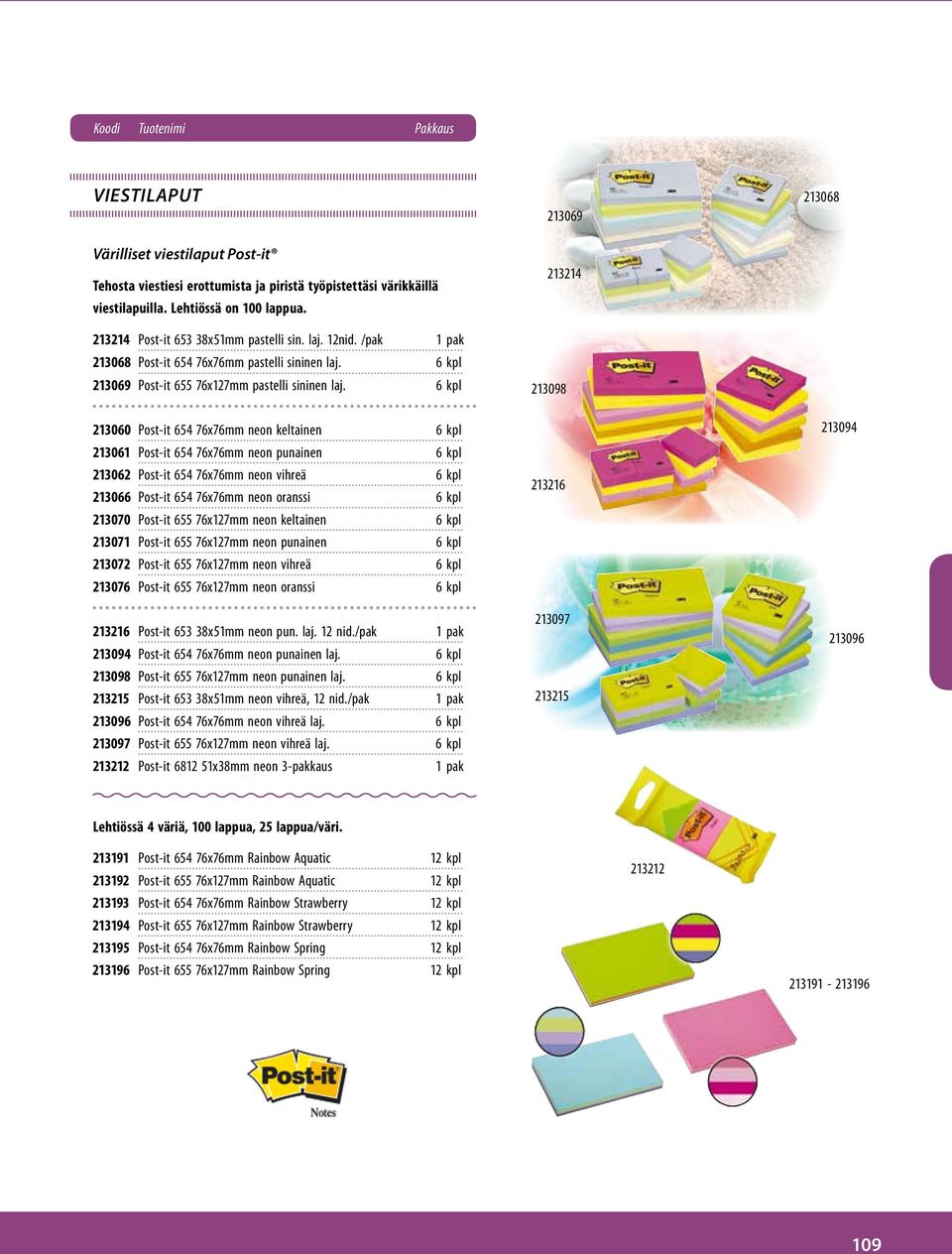 6 kpl 213060 Post-it 654 76x76mm neon keltainen 6 kpl 213061 Post-it 654 76x76mm neon punainen 6 kpl 213062 Post-it 654 76x76mm neon vihreä 6 kpl 213066 Post-it 654 76x76mm neon oranssi 6 kpl 213070