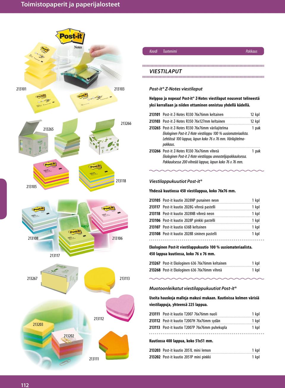 213101 Post-it Z-Notes R330 76x76mm keltainen 12 kpl 213103 Post-it Z-Notes R350 76x127mm keltainen 12 kpl 213265 Post-it Z-Notes R330 76x76mm värilajitelma 1 pak Ekologinen Post-it Z-Note