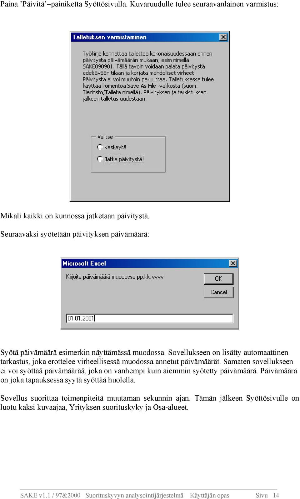 Sovellukseen on lisätty automaattinen tarkastus, joka erottelee virheellisessä muodossa annetut päivämäärät.