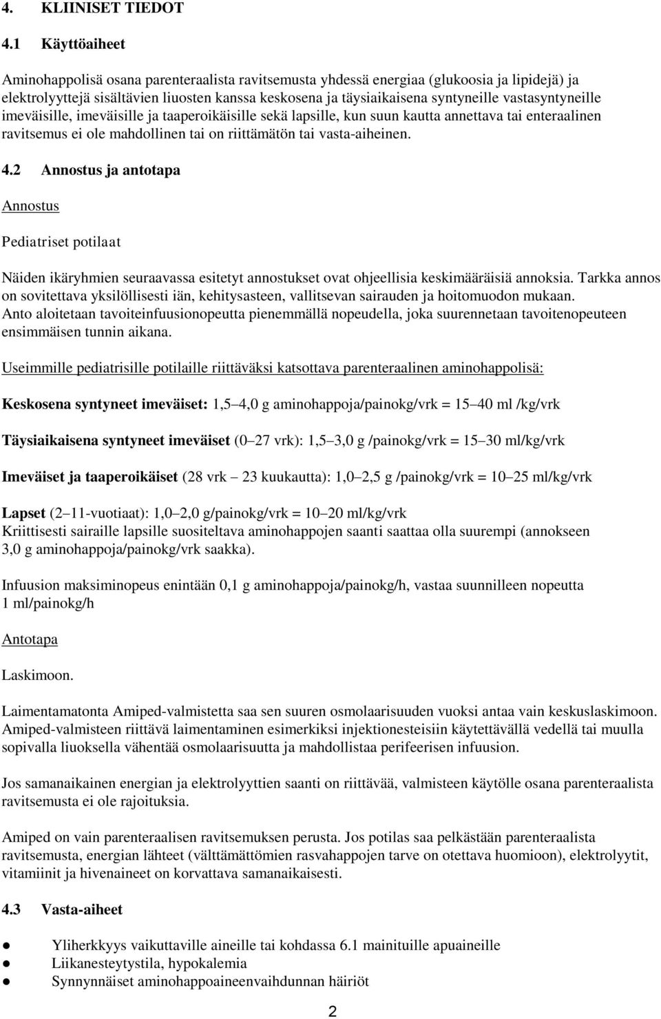 vastasyntyneille imeväisille, imeväisille ja taaperoikäisille sekä lapsille, kun suun kautta annettava tai enteraalinen ravitsemus ei ole mahdollinen tai on riittämätön tai vasta-aiheinen. 4.