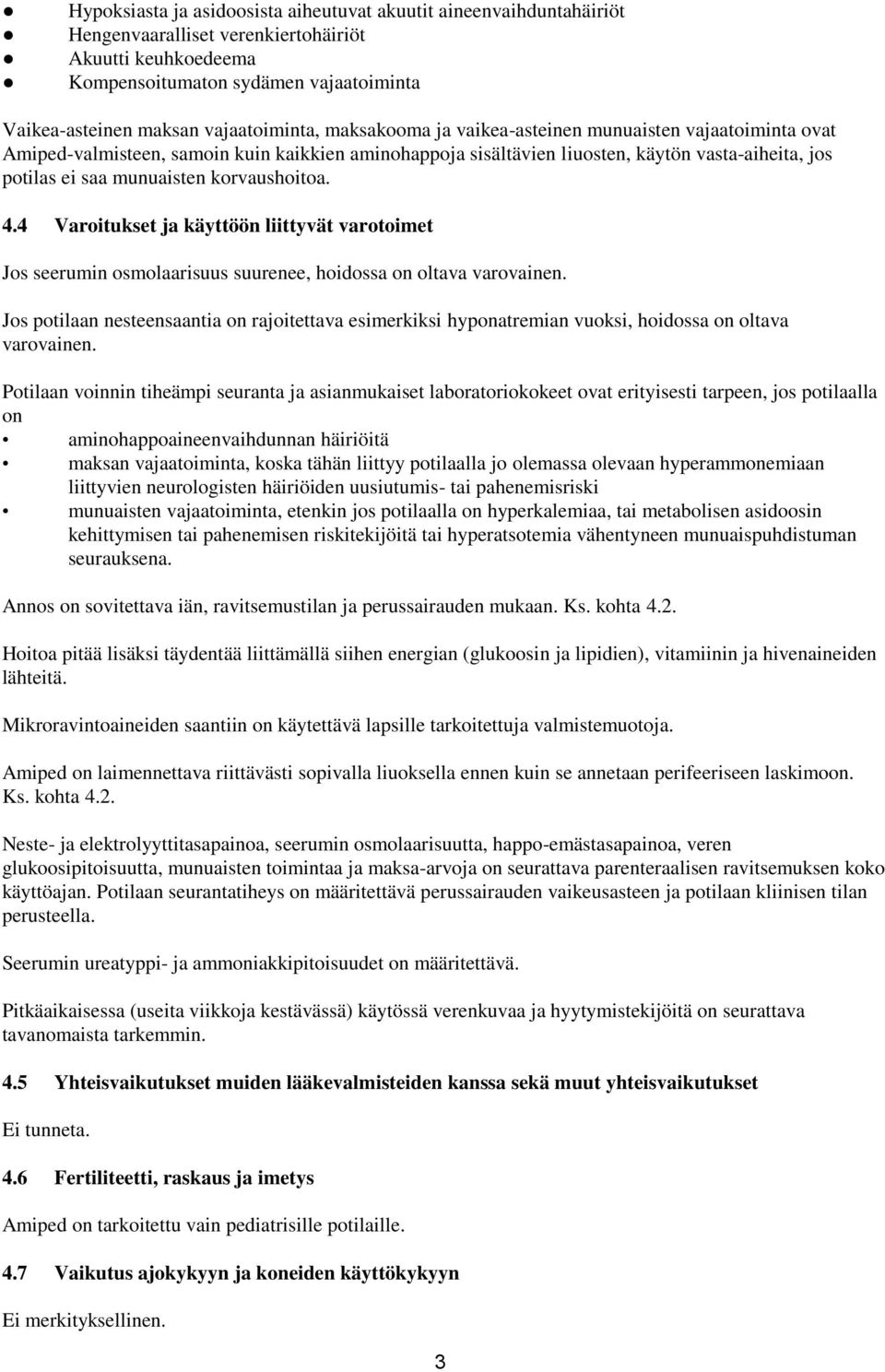 munuaisten korvaushoitoa. 4.4 Varoitukset ja käyttöön liittyvät varotoimet Jos seerumin osmolaarisuus suurenee, hoidossa on oltava varovainen.