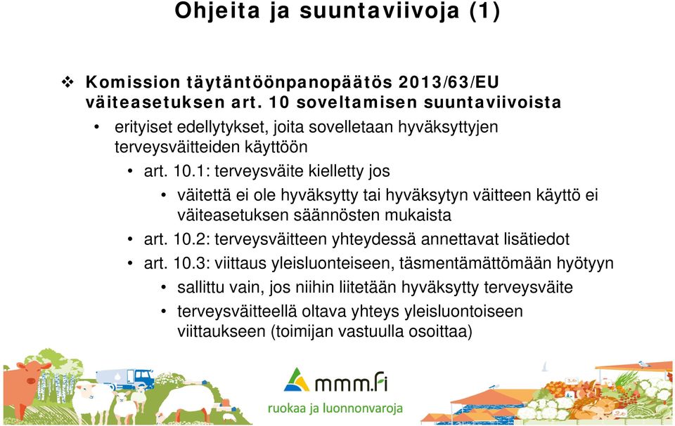 1: terveysväite kielletty jos väitettä ei ole hyväksytty tai hyväksytyn väitteen käyttö ei väiteasetuksen säännösten mukaista art. 10.