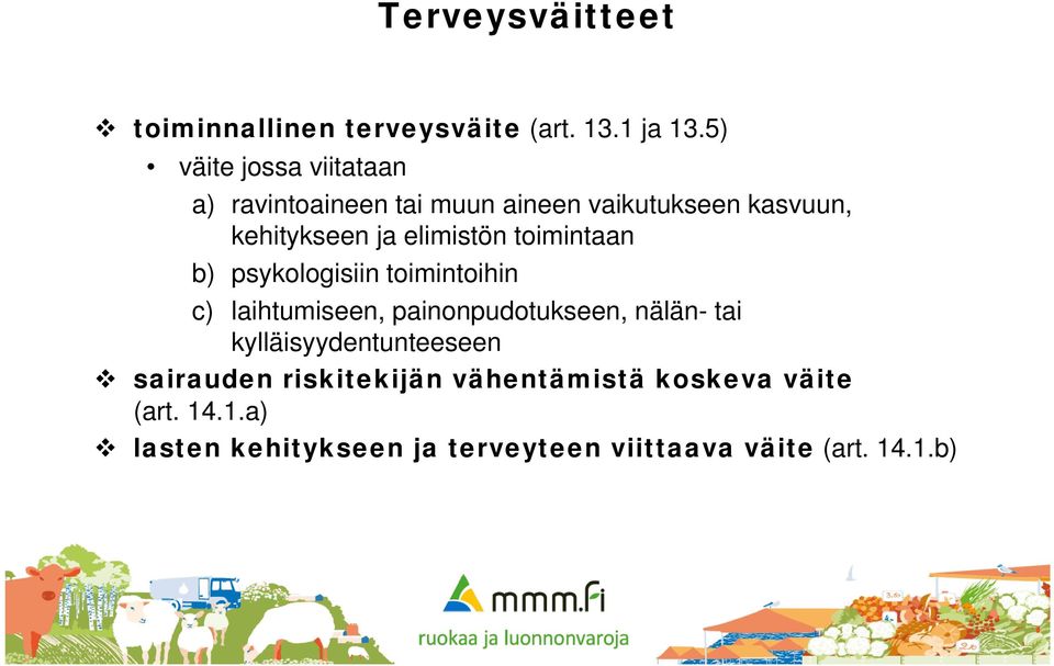 elimistön toimintaan b) psykologisiin toimintoihin c) laihtumiseen, painonpudotukseen, nälän- tai