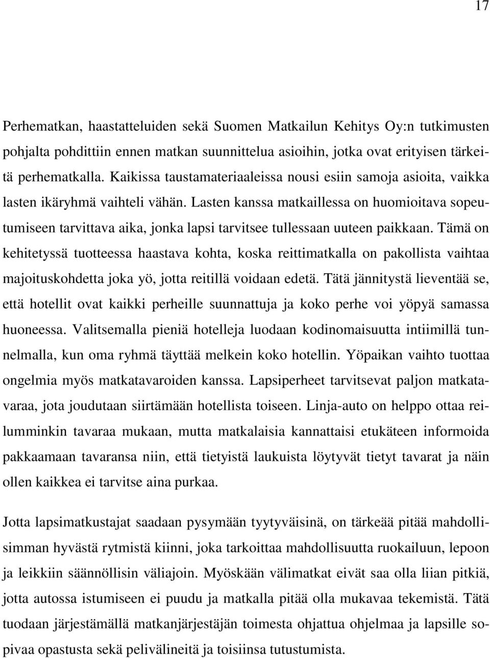 Lasten kanssa matkaillessa on huomioitava sopeutumiseen tarvittava aika, jonka lapsi tarvitsee tullessaan uuteen paikkaan.