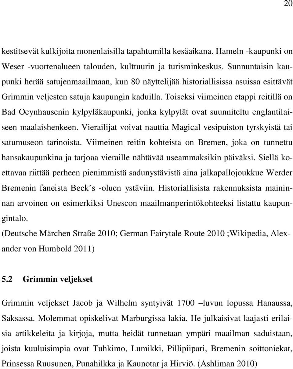 Toiseksi viimeinen etappi reitillä on Bad Oeynhausenin kylpyläkaupunki, jonka kylpylät ovat suunniteltu englantilaiseen maalaishenkeen.